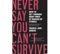 CHARLIE JANE ANDERS Charlie Jane Anders Never Say You Can't Survive (Tascabile)