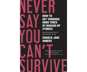 Charlie Jane Anders Never Say You Can'T Survive (Tascabile)