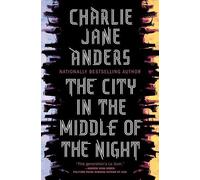 Charlie Jane Anders The City in the Middle of the Night (Copertina rigida)