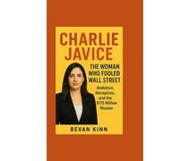 Charlie Javice Biography and Beyond: The Woman Who Fooled Wall Street: Ambition, Deception, and the $175 Million Illusion