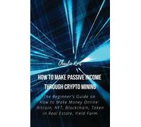 Charlie Kent How to Make Passive Income through Crypto Mining (Copertina rigida)