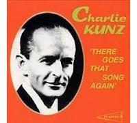 Charlie Kunz: There Goes That Song Again