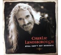 Charlie Landsborough - Still Cant Say Goodbye - Cd