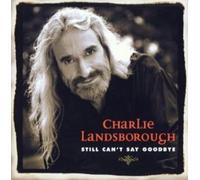 Charlie Landsborough Still Can't Say Goodbye (CD)