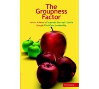 Charlie Lang The Groupness Factor - How to Achieve a Corporate Succe (Tascabile)
