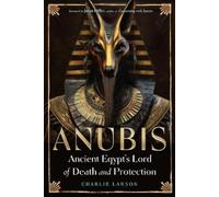 Charlie Larson Anubis-Ancient Egypt's Lord of Death and Protection (Tascabile)