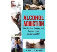 Charlie Mason Alcohol Addiction (Tascabile) Alcohol Addiction