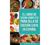 Charlie Mason El Libro De Cocina Completo Para Olla de Cocción Lenta (Tascabile)