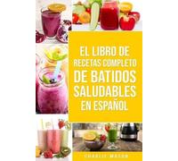 Charlie Mason El Libro De Recetas Completo De Batidos Saludables En (Tascabile)