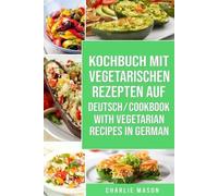 Charlie Mason Kochbuch Mit Vegetarischen Rezepten Auf Deutsch/ Cookb (Tascabile)