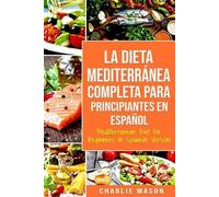 Charlie Mason La Dieta Mediterránea Completa para Principiantes En e (Tascabile)