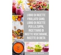 Charlie Mason Libro di Ricette Frullato Sano, Libro di Ricette per l (Tascabile)