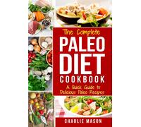Charlie Mason The Complete Paleo Diet Cookbook: A Quick Guide to Del (Tascabile)