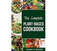 Charlie Mason The Complete Plant-Based Cookbook (Tascabile)