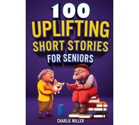 Charlie Miller 100 Uplifting Short Stories for Seniors (Tascabile)