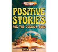 Charlie Miller Positive Stories for the Curious Soul (Tascabile)