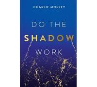 Charlie Morley Do the Shadow Work (Tascabile)