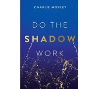Charlie Morley Do the Shadow Work (Tascabile)