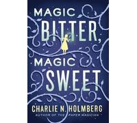 Charlie N. Holmberg Magic Bitter, Magic Sweet (Tascabile)