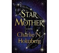 Charlie N. Holmberg Star Mother (Tascabile) Star Mother