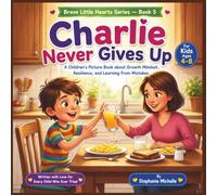 Charlie Never Gives Up: A Children's Picture Book about Growth Mindset, Resilience, and Learning from Mistakes