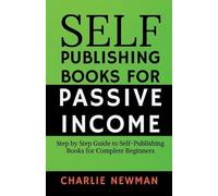 Charlie Newman Self-Publishing Books for Passive Income (Tascabile)