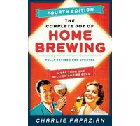 The Complete Joy of Homebrewing Fourth Edition: Fully Revised and Updated