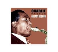 Charlie Parker - charlie parker - oh lady be good