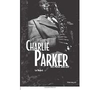 Charlie Parker: His Music & Life: His Music and Life