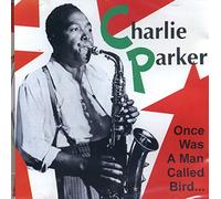 CHARLIE PARKER - ONCE WAS A MAN CALLED BIRD...[import from original label: SELLES]
