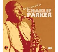 Charlie Parker - The Rise And Fall Of Charlie Parker