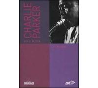 Charlie Parker. Vita e musica
