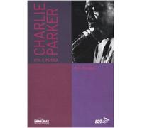 Charlie Parker. Vita e musica