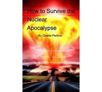 Charlie Perkins How to Survive the Nuclear Apocalypse (Tascabile)