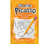 Charlie Picasso: Practice Makes Progress