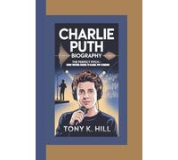 CHARLIE PUTH BIOGRAPHY: The Perfect Pitch - From YouTube Covers to Global Pop Stardom