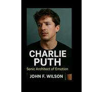 CHARLIE PUTH: Sonic Architect Of Emotion