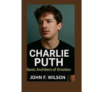 CHARLIE PUTH: Sonic Architect Of Emotion