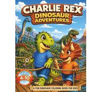 Charlie Rex Dinosaur Adventures: Dinosaur Coloring Book for Kids Ages 4-10