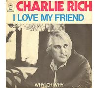 Charlie Rich - I Love My Friend / Why, Oh Why