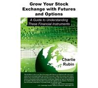 Charlie Rubin Grow Your Stock Exchange with Futures and Options (Tascabile)