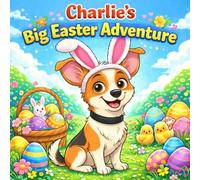 Charlie’s Big Easter Adventure: An Easter Coloring & Activity Book for Kids Ages 3-7 - Mazes, Puzzles, Dot-to-Dot, Tracing, Counting & Egg Hunt Fun