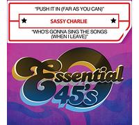Charlie, Sassy - Push It In (Far As You Can) / Who's Gonna Sing