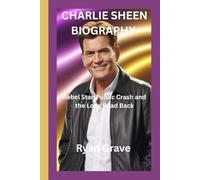 CHARLIE SHEEN BIOGRAPHY: Rebel Star, Public Crash and the Long Road Back