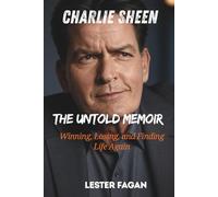 Charlie Sheen: The Untold Memoir - Winning, Losing, and Finding Life Again