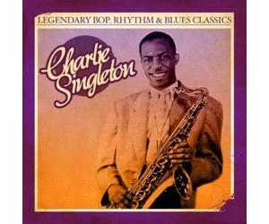 Charlie Singlet Legendary Bop Rhythm & Blues Classics: Charlie Singleton (D (CD)