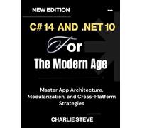 Charlie Steve C# 14 and .NET 10 For The Modern Age (Tascabile)
