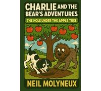 Charlie & the Bear’s Adventures: The Hole Under the Apple Tree