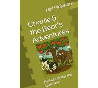 Charlie & the Bear’s Adventures: The Hole Under the Apple Tree
