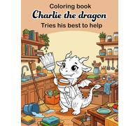 Charlie the dragon - cute coloring book: tries his best to help